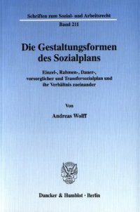 cover of the book Die Gestaltungsformen des Sozialplans: Einzel-, Rahmen-, Dauer-, vorsorglicher und Transfersozialplan und ihr Verhältnis zueinander