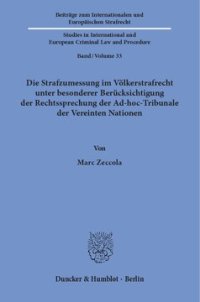 cover of the book Die Strafzumessung im Völkerstrafrecht unter besonderer Berücksichtigung der Rechtssprechung der Ad-hoc-Tribunale der Vereinten Nationen