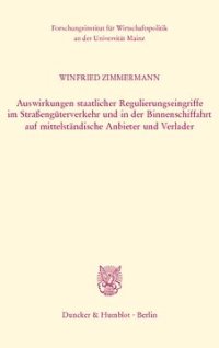 cover of the book Auswirkungen staatlicher Regulierungseingriffe im Straßengüterverkehr und in der Binnenschiffahrt auf mittelständische Anbieter und Verlader