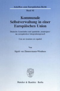 cover of the book Kommunale Selbstverwaltung in einer Europäischen Union: Deutsche Gemeinden und spanische 'municipios' im europäischen Integrationsprozeß. Con un resumen en español