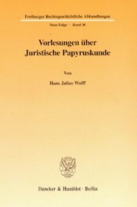 cover of the book Vorlesungen über Juristische Papyruskunde: gehalten an der Rechtswissenschaftlichen Fakultät der Albert-Ludwigs-Universität Freiburg im Wintersemester 1967/68 und Sommersemester 1968. Mit einem Vorwort und einer Würdigung hrsg. von Joseph Georg Wolf