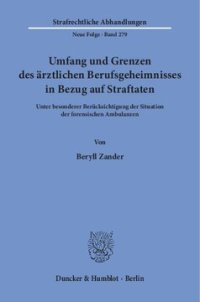 cover of the book Umfang und Grenzen des ärztlichen Berufsgeheimnisses in Bezug auf Straftaten: Unter besonderer Berücksichtigung der Situation der forensischen Ambulanzen