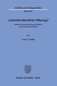 cover of the book »Schiedsrichterliche Führung«: Autoritär-korporative Staatsrechtslehre nach Heinrich Herrfahrdt