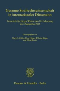 cover of the book Gesamte Strafrechtswissenschaft in internationaler Dimension: Festschrift für Jürgen Wolter zum 70. Geburtstag am 7. September 2013