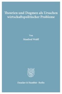 cover of the book Theorien und Dogmen als Ursachen wirtschaftspolitischer Probleme