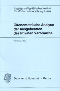 cover of the book Ökonometrische Analyse der Ausgabearten des Privaten Verbrauchs: Eine ökonometrische Analyse des Privaten Verbrauchs nach Ausgabearten für die Bundesrepublik Deutschland 1950 - 1967