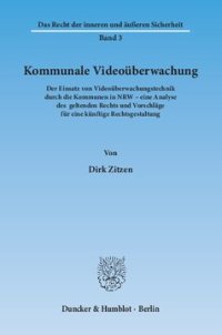 cover of the book Kommunale Videoüberwachung: Der Einsatz von Videoüberwachungstechnik durch die Kommunen in NRW – eine Analyse des geltenden Rechts und Vorschläge für eine künftige Rechtsgestaltung