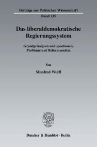 cover of the book Das liberaldemokratische Regierungssystem: Grundprinzipien und -positionen, Probleme und Reformansätze