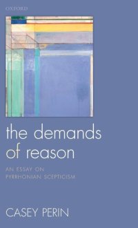 cover of the book The Demands of Reason: An Essay on Pyrrhonian Scepticism