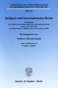 cover of the book Religion und Internationales Recht: Vortragsreihe am Walther-Schücking-Institut für Internationales Recht an der Universität Kiel im Wintersemester 2004/05 und Sommersemester 2005