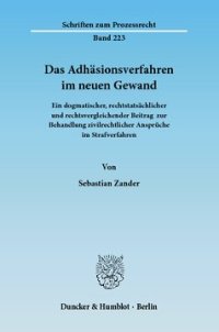 cover of the book Das Adhäsionsverfahren im neuen Gewand: Ein dogmatischer, rechtstatsächlicher und rechtsvergleichender Beitrag zur Behandlung zivilrechtlicher Ansprüche im Strafverfahren