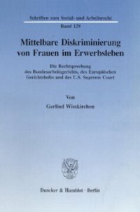 cover of the book Mittelbare Diskriminierung von Frauen im Erwerbsleben: Die Rechtsprechung des Bundesarbeitsgerichts, des Europäischen Gerichtshofes und des U.S. Supreme Court