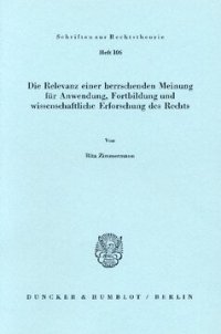 cover of the book Die Relevanz einer herrschenden Meinung für Anwendung, Fortbildung und wissenschaftliche Erforschung des Rechts