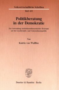 cover of the book Politikberatung in der Demokratie: Zur Anwendung institutionenökonomischer Konzepte auf die Gesellschafts- und Unternehmenspolitik