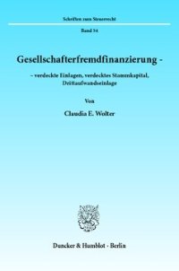 cover of the book Gesellschafterfremdfinanzierung -: verdeckte Einlagen, verdecktes Stammkapital, Drittaufwandseinlage