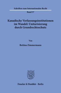 cover of the book Kanadische Verfassungsinstitutionen im Wandel: Unitarisierung durch Grundrechtsschutz