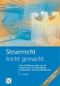 cover of the book Steuerrecht - leicht gemacht: Eine Einführung nicht nur für Studierende an Universitäten, Hochschulen und Berufsakademien