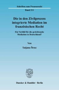 cover of the book Die in den Zivilprozess integrierte Mediation im französischen Recht: Ein Vorbild für die gerichtsnahe Mediation in Deutschland?