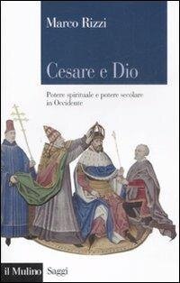 cover of the book Cesare e Dio. Potere spirituale e potere secolare in Occidente