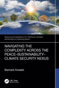 cover of the book Navigating the Complexity Across the Peace–Sustainability–Climate Security Nexus (Resilience and Sustainability in Civil, Mechanical, Aerospace and Manufacturing Engineering Systems)