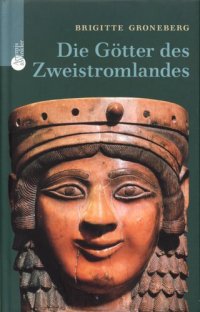 cover of the book Die Götter des Zweistromlandes : Kulte, Mythen, Epen