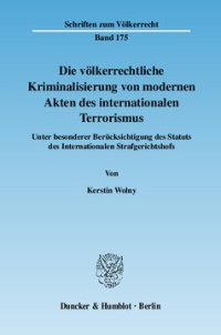 cover of the book Die völkerrechtliche Kriminalisierung von modernen Akten des internationalen Terrorismus: Unter besonderer Berücksichtigung des Statuts des Internationalen Strafgerichtshofs