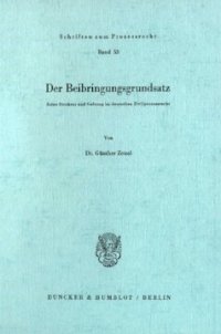 cover of the book Der Beibringungsgrundsatz: Seine Struktur und Geltung im deutschen Zivilprozeßrecht