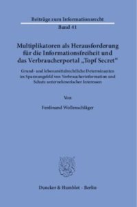 cover of the book Multiplikatoren als Herausforderung für die Informationsfreiheit und das Verbraucherportal »Topf Secret«: Grund- und lebensmittelrechtliche Determinanten im Spannungsfeld von Verbraucherinformation und Schutz unternehmerischer Interessen