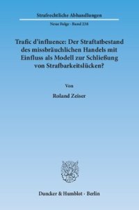 cover of the book Trafic d'influence: Der Straftatbestand des missbräuchlichen Handels mit Einfluss als Modell zur Schließung von Strafbarkeitslücken?