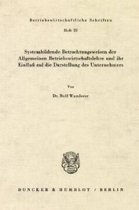 cover of the book Systembildende Betrachtungsweisen der Allgemeinen Betriebswirtschaftslehre und ihr Einfluß auf die Darstellung des Unternehmers