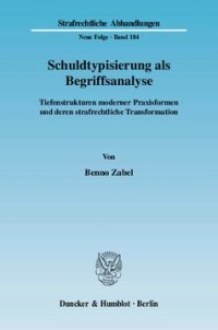 cover of the book Schuldtypisierung als Begriffsanalyse: Tiefenstrukturen moderner Praxisformen und deren strafrechtliche Transformation