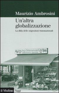 cover of the book Un' altra globalizzazione. La sfida delle migrazioni transnazionali