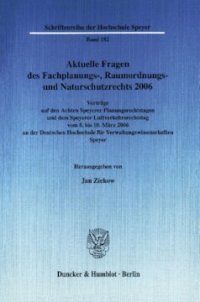 cover of the book Aktuelle Fragen des Fachplanungs-, Raumordnungs- und Naturschutzrechts 2006: Vorträge auf den Achten Speyerer Planungsrechtstagen und dem Speyerer Luftverkehrsrechtstag vom 8. bis 10. März 2006 an der Deutschen Hochschule für Verwaltungswissenschaften Spe