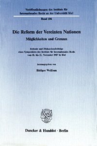 cover of the book Die Reform der Vereinten Nationen: Möglichkeiten und Grenzen. Referate und Diskussionsbeiträge eines Symposiums des Instituts für Internationales Recht vom 18. - 21. November 1987 in Kiel