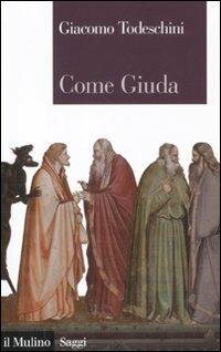 cover of the book Come Giuda. La gente comune e i giochi dell'economia all'inizio dell'età moderna