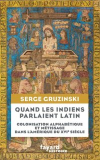 cover of the book Quand les Indiens parlaient latin: Colonisation alphabétique et métissage dans l'Amérique du XVIe siècle