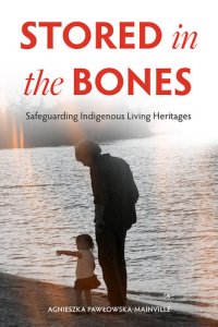 cover of the book Stored in the Bones: Safeguarding Indigenous Living Heritages