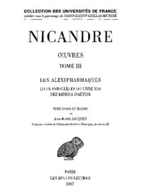 cover of the book Nicandre: Œuvres. Tome III: Les Alexipharmaques. Lieux parallèles du Livre XIII. Des Iatrica d'Aétius