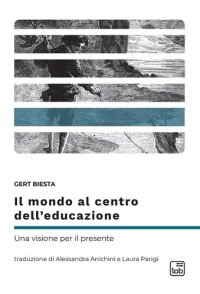 cover of the book Il mondo al centro dell’educazione. Una visione per il presente. Nuova ediz.