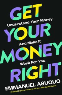 cover of the book Get Your Money Right: Understand Your Money and Make It Work for You