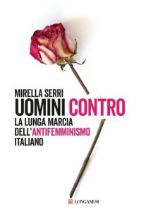 cover of the book Uomini contro. La lunga marcia dell'antifemminismo in Italia