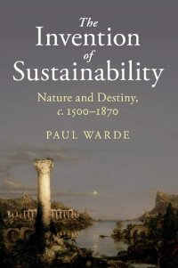 cover of the book The Invention of Sustainability: Nature and Destiny, c.1500–1870