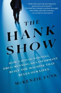 cover of the book The Hank Show: How a House-Painting, Drug-Running DEA Informant Built the Machine That Rules Our Lives