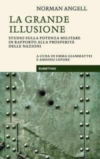 cover of the book La grande illusione. Studio sulla potenza militare in rapporto alla prosperità delle nazioni