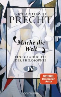 cover of the book Mache die Welt (Eine Geschichte der Philosophie IV)