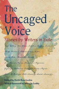 cover of the book The Uncaged Voice: Stories by Writers in Exile