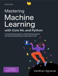 cover of the book Mastering Machine Learning with Core ML and Python