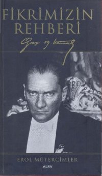 cover of the book Fikrimizin Rehberi Gazi Mustafa Kemal Atatürk