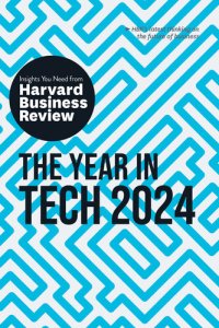 cover of the book The Year in Tech, 2024: The Insights You Need from Harvard Business Review