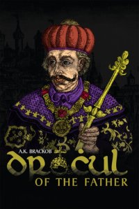 cover of the book Dracul: Of The Father - The Untold Story of Vlad II Dracul, Founder of the Dracula Dynasty